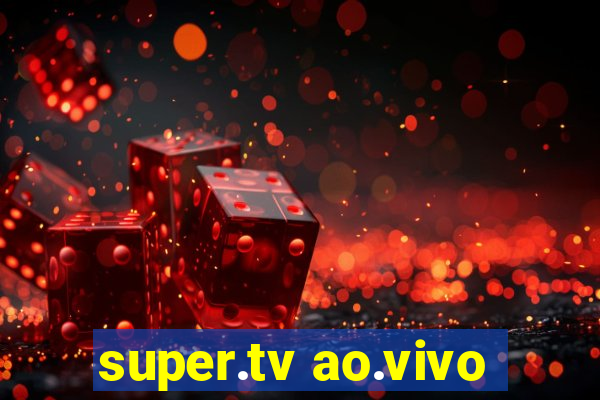 super.tv ao.vivo